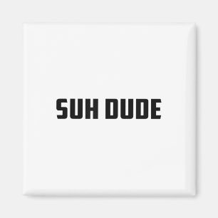 Suh Dude Whats Up Funny Viral Cool Vine Meme _1  Magnet