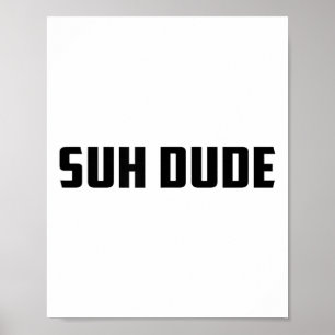 Suh Dude Whats Up Funny Viral Cool Vine Meme _1  Poster