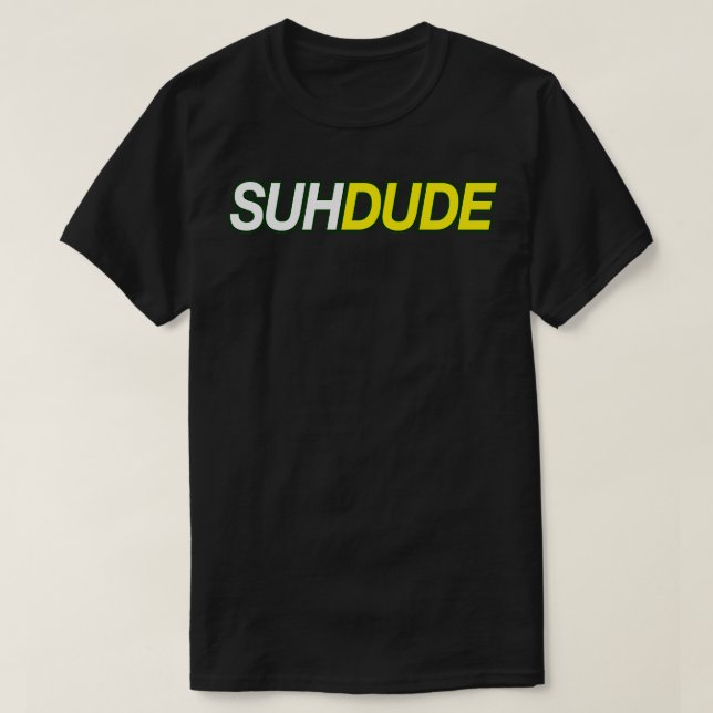 SUH DUUUUUDE T-Shirt (Design Front)