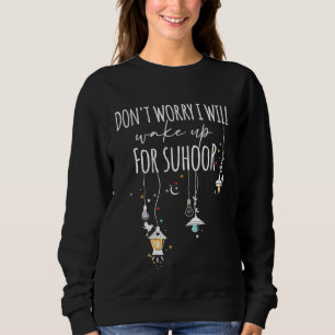 Suhoor Saying Iftar Fasting Ramadan Kareem Eid Isl Sweatshirt