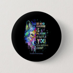Suicide Awareness Be Kind Everyone Is Fighting A B 6 Cm Round Badge