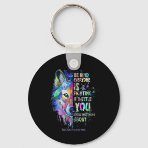 Suicide Awareness Be Kind Everyone Is Fighting A B Key Ring