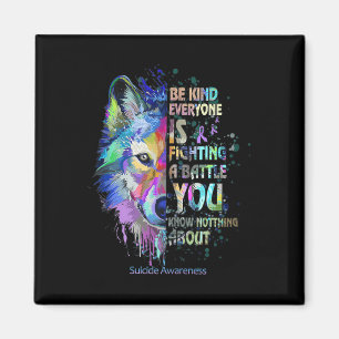Suicide Awareness Be Kind Everyone Is Fighting A B Magnet