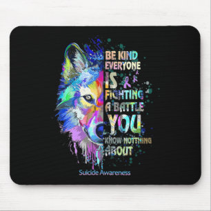 Suicide Awareness Be Kind Everyone Is Fighting A B Mouse Mat