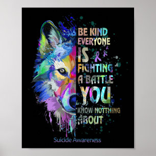Suicide Awareness Be Kind Everyone Is Fighting A B Poster