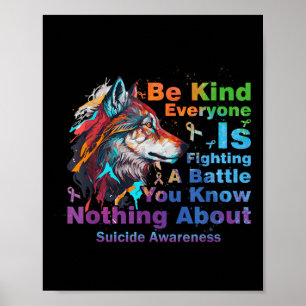 Suicide Awareness Be Kind Everyone Is Fighting A B Poster