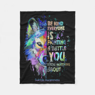 Suicide Awareness Be Kind Everyone Is Fighting A T Fleece Blanket