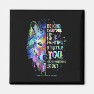 Suicide Awareness Be Kind Everyone Is Fighting A T Magnet