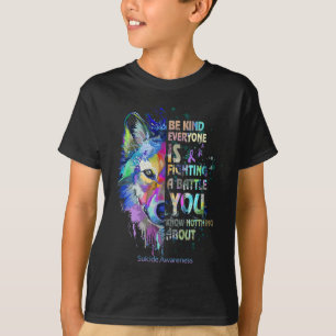 Suicide Awareness Be Kind Everyone Is Fighting A T T-Shirt