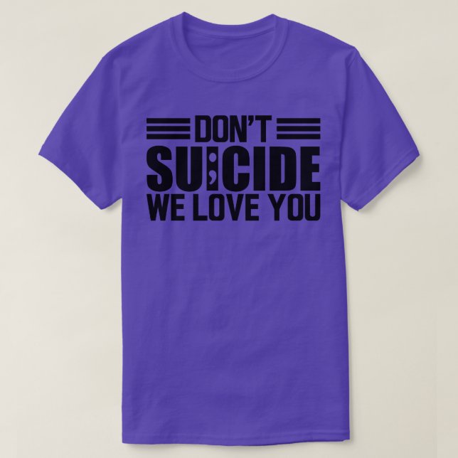 Suicide awareness Dont suicide we love you T-Shirt (Design Front)