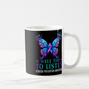 Suicide Awareness I Have Time To Listen Mental Hea Coffee Mug