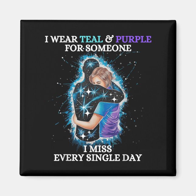 Suicide Awareness I Wear Teal &amp; Purple For Som Magnet (Front)