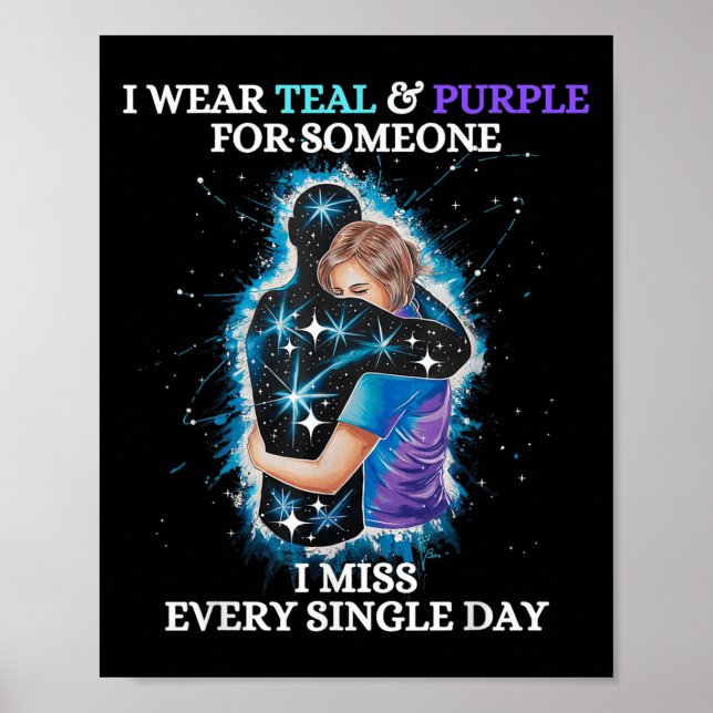 Suicide Awareness I Wear Teal &amp; Purple For Som Poster (Front)