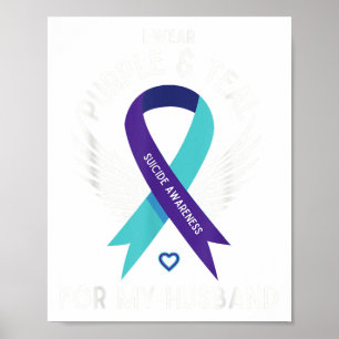 Suicide Awareness I Wear Teal And Purple For My Hu Poster