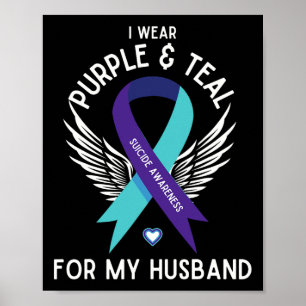 Suicide Awareness I Wear Teal And Purple For My Hu Poster
