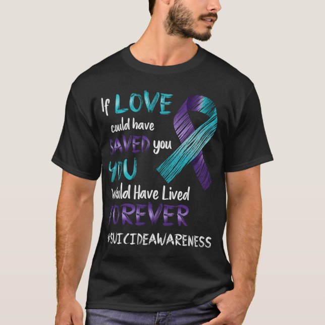 Suicide Awareness If Love Could Have Saved T-Shirt (Front)