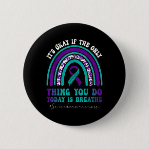 Suicide Awareness Its Okay If Only Thing You Do 6 Cm Round Badge