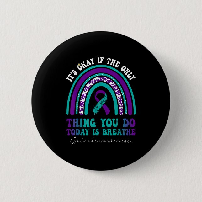 Suicide Awareness It's Okay If Only Thing You Do I 6 Cm Round Badge (Front)