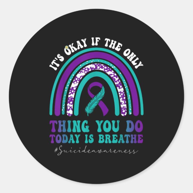 Suicide Awareness It's Okay If Only Thing You Do I Classic Round Sticker (Front)