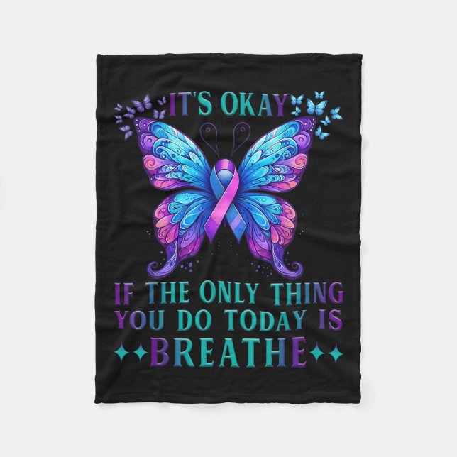 Suicide Awareness It's Okay If Only Thing You Do I Fleece Blanket (Front)