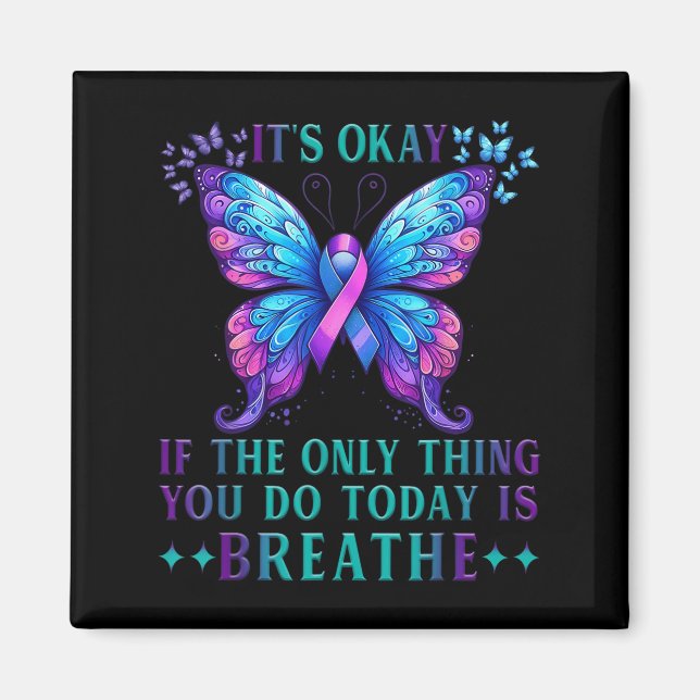 Suicide Awareness It's Okay If Only Thing You Do I Magnet (Front)