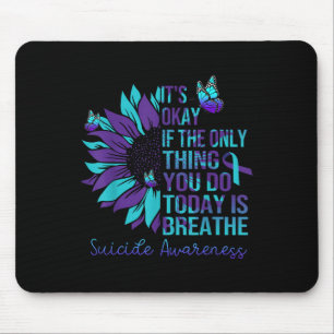Suicide Awareness Its Okay If Only Thing You Do Mouse Mat