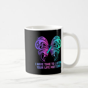 Suicide Awareness Mental Health - I Have Time To Coffee Mug