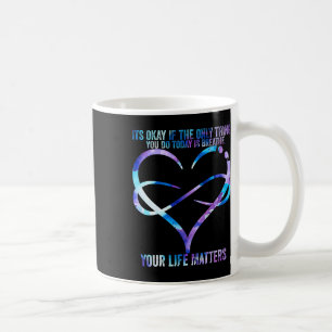 Suicide Awareness Prevention Your Life Problems Su Coffee Mug