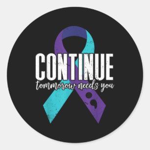 Suicide Awareness Ribbon Continue Tomorrow Needs Y Classic Round Sticker