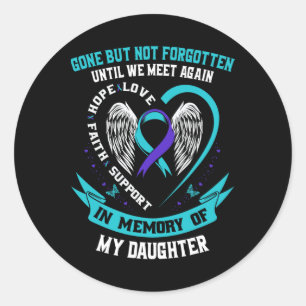 Suicide Awareness Shirt Daughter Gone But Not Forg Classic Round Sticker