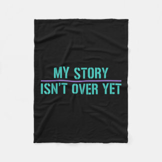 Suicide Awareness Shirt-my Story Isnt Over Yet Fleece Blanket