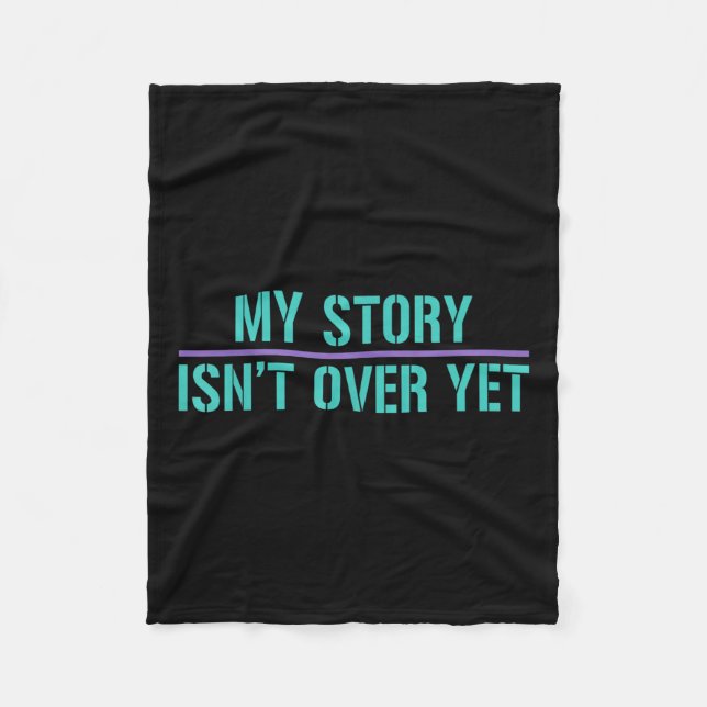 Suicide Awareness Shirt-my Story Isnt Over Yet Fleece Blanket (Front)