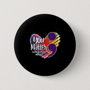Suicide Awareness Shirt Suicide Prevention You  6 Cm Round Badge