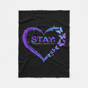 Suicide Awareness Stay Tomorrow Needs You Fleece Blanket