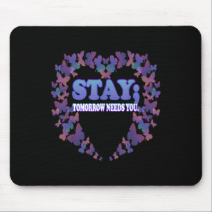 Suicide Awareness Stay Tomorrow Needs You Mouse Mat
