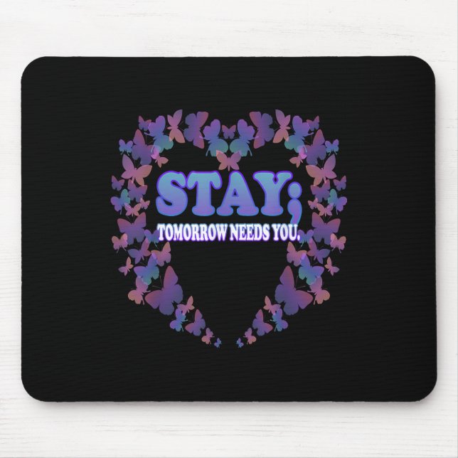 Suicide Awareness Stay Tomorrow Needs You Mouse Mat (Front)