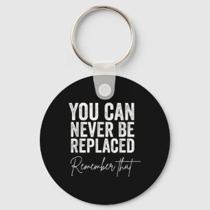 Suicide Awareness You Can Never Be Replaced Key Ring