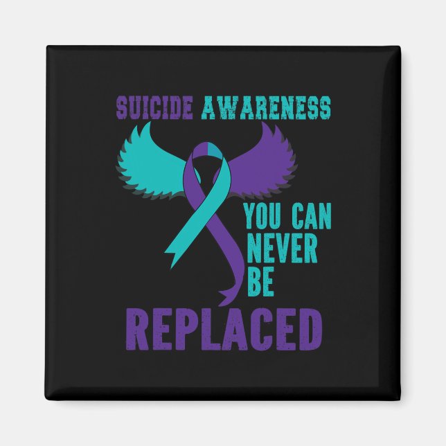 Suicide Awareness You Can Never Be Replaced  Magnet (Front)