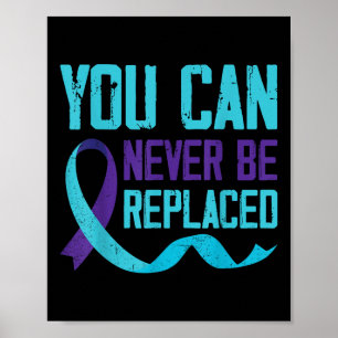 Suicide Awareness You Can Never Be Replaced Poster