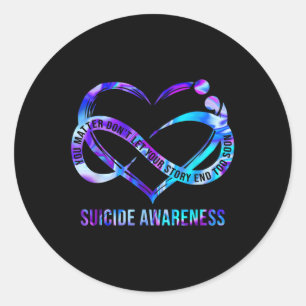 Suicide Awareness You Dont Let Your Story End Too  Classic Round Sticker