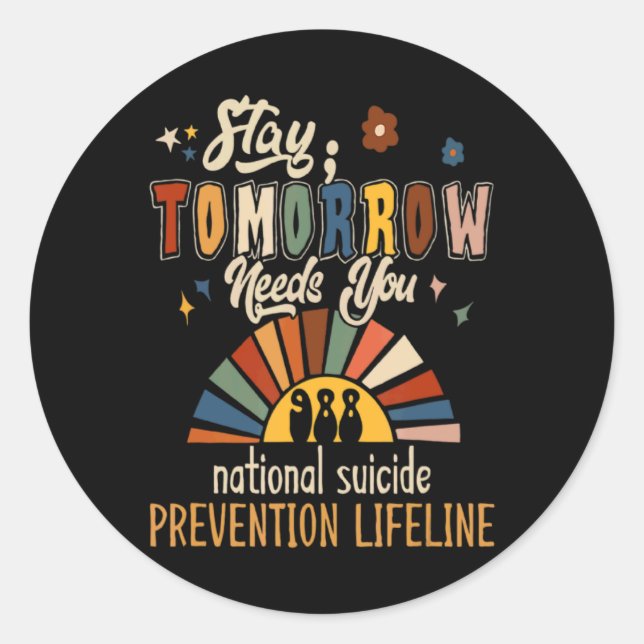 Suicide Crisis Lifeline 988 Stay Tomorrow Needs Yo Classic Round Sticker (Front)