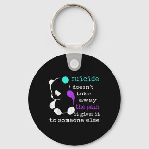Suicide Doesn’t Take Away The Pain It Gives It To Key Ring