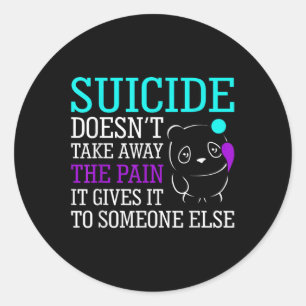 Suicide Doesnt Take Away The Pain Awareness Suppor Classic Round Sticker