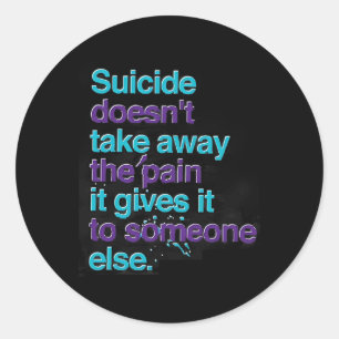 Suicide Doesn't Take Away The Pain Happy Awareness Classic Round Sticker