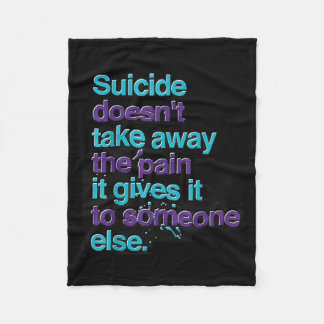 Suicide Doesnt Take Away The Pain Happy Awareness Fleece Blanket