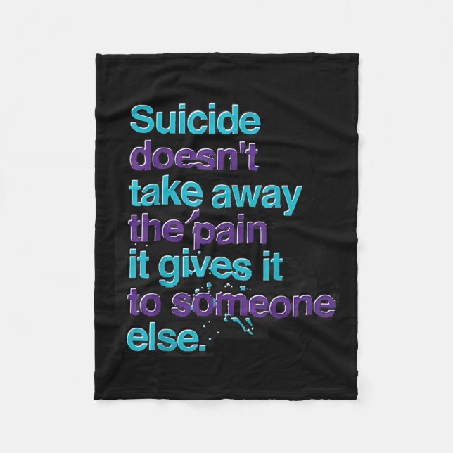 Suicide Doesnt Take Away The Pain Happy Awareness Fleece Blanket (Front)