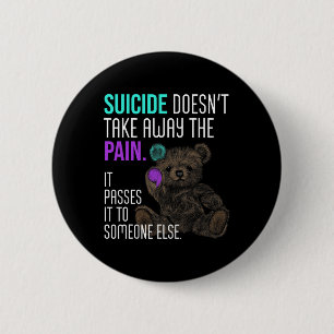 Suicide Doesn't Take Away The Pain Suicide Awarene 6 Cm Round Badge