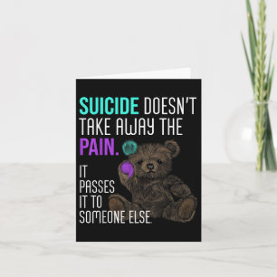 Suicide Doesnt Take Away The Pain Suicide Awarenes Card