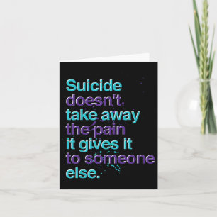Suicide Doesnt Take Away The Pain Suicide Preventi Card