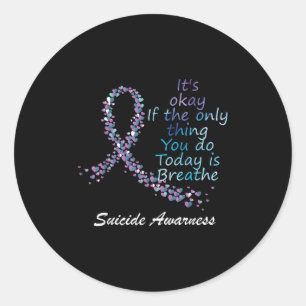 Suicide Its Okay If The Only Thing You Do Today Is Classic Round Sticker